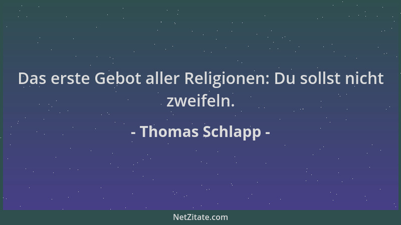 Thomas Schlapp - Das erste Gebot aller Religionen: Du sollst nicht zweifeln....