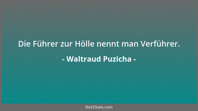 Waltraud Puzicha - Die Führer zur Hölle nennt man Verführer....