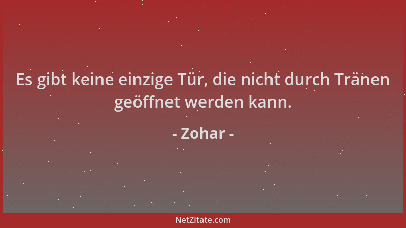 Zohar - Es gibt keine einzige Tür, die nicht durch Tränen geöffnet werden kann....