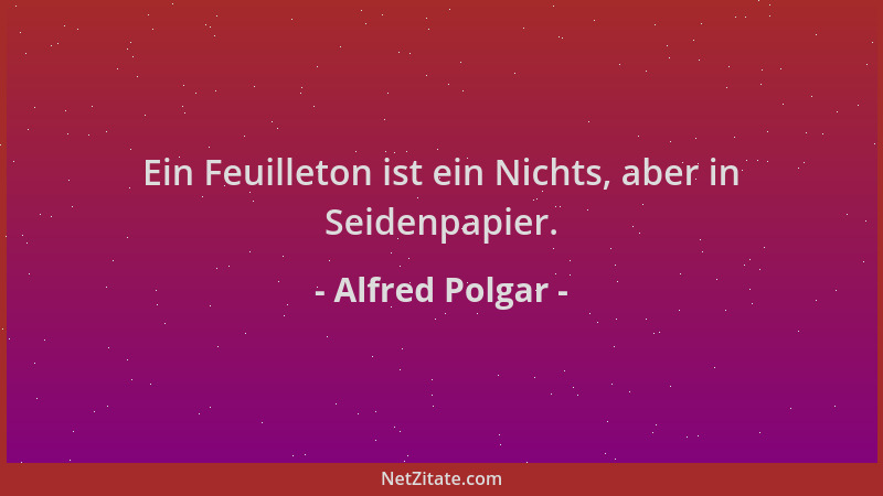 Alfred Polgar - Ein Feuilleton ist ein Nichts, aber in Seidenpapier....