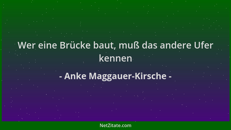 Anke Maggauer-Kirsche - Wer eine Brücke baut, muß das andere Ufer kennen...