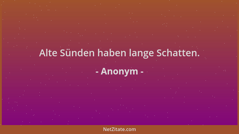 Anonym - Alte Sünden haben lange Schatten....