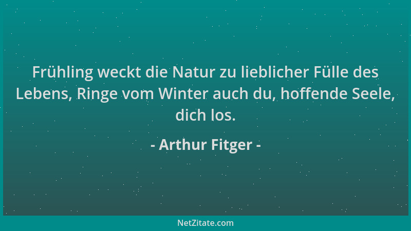 Arthur Fitger - Frühling weckt die Natur zu lieblicher Fülle des Lebens, Ringe vom Winter auch du, hoffende Seele, dich los...