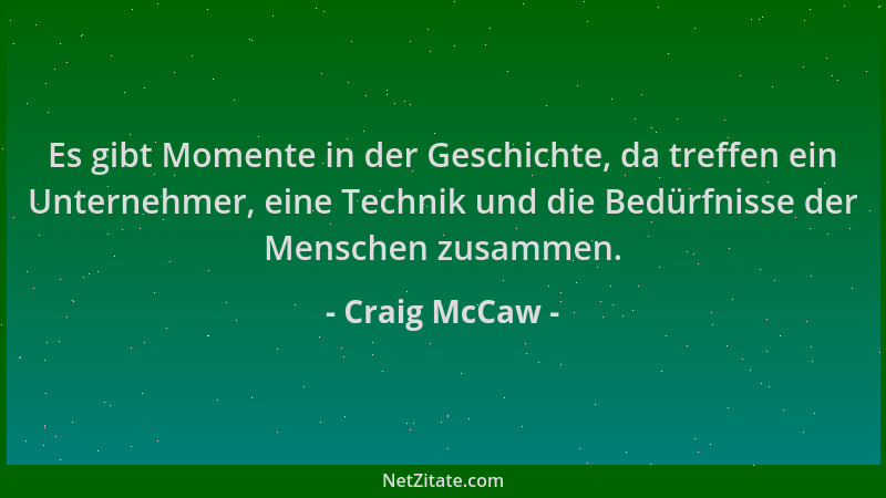 Craig McCaw - Es gibt Momente in der Geschichte, da treffen ein Unternehmer, eine Technik und die Bedürfnisse der Menschen...
