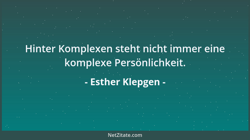 Esther Klepgen - Hinter Komplexen steht nicht immer eine komplexe Persönlichkeit....