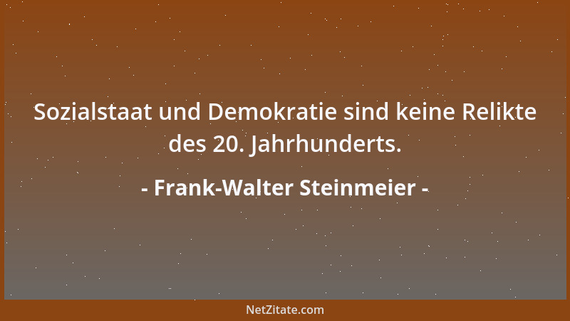 Frank-Walter Steinmeier - Sozialstaat und Demokratie sind keine Relikte des 20. Jahrhunderts....