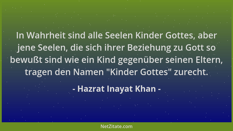 Hazrat Inayat Khan - In Wahrheit sind alle Seelen Kinder Gottes, aber jene Seelen, die sich ihrer Beziehung zu Gott so bewu...