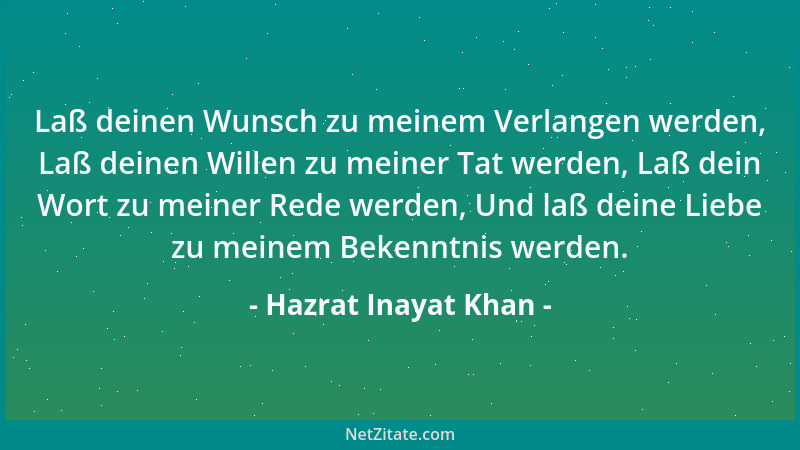 Hazrat Inayat Khan - Laß deinen Wunsch zu meinem Verlangen werden, Laß deinen Willen zu meiner Tat werden, Laß dein Wort zu...