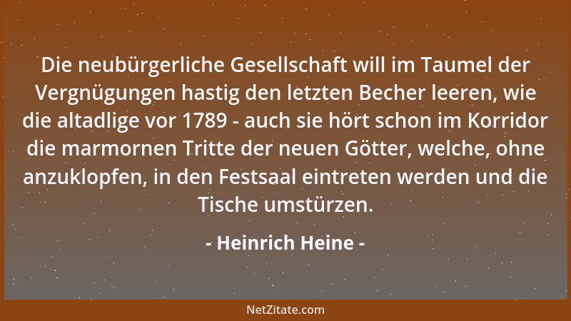 Heinrich Heine - Die neubürgerliche Gesellschaft will im Taumel der Vergnügungen hastig den letzten Becher leeren, wie die...