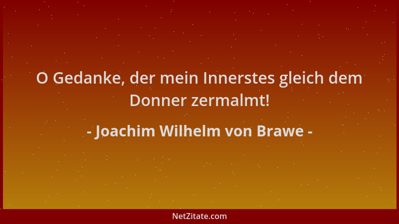 Joachim Wilhelm von Brawe - O Gedanke, der mein Innerstes gleich dem Donner zermalmt!...