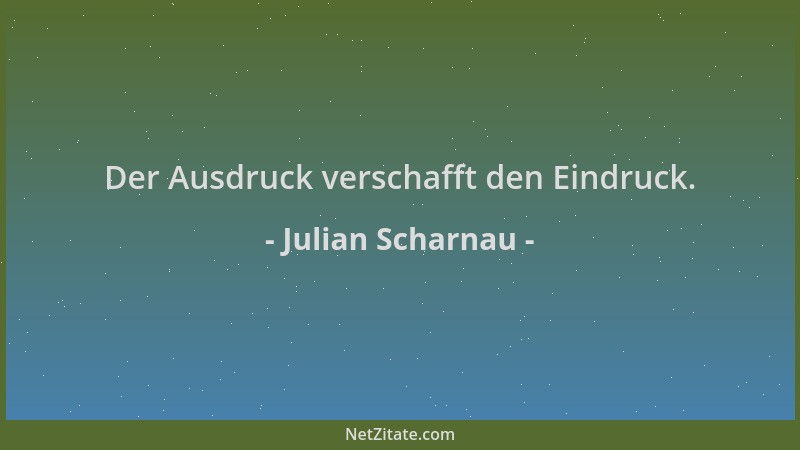 Julian Scharnau - Der Ausdruck verschafft den Eindruck....