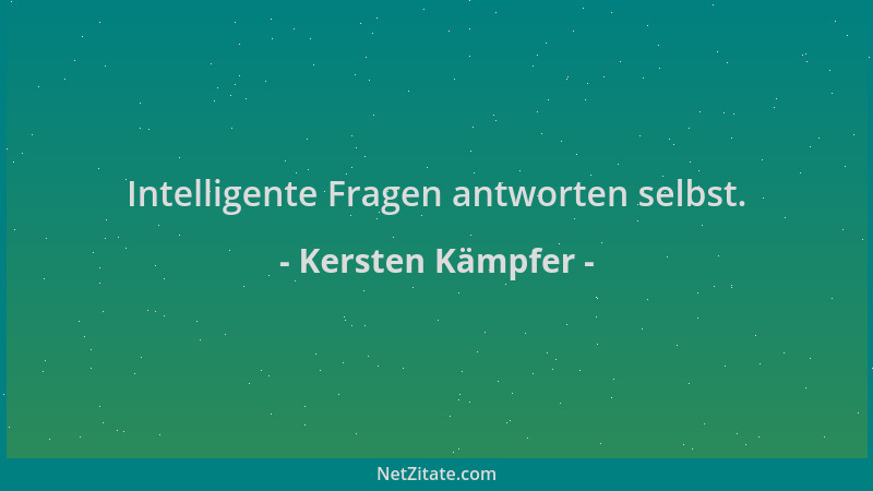 Kersten Kämpfer - Intelligente Fragen antworten selbst....