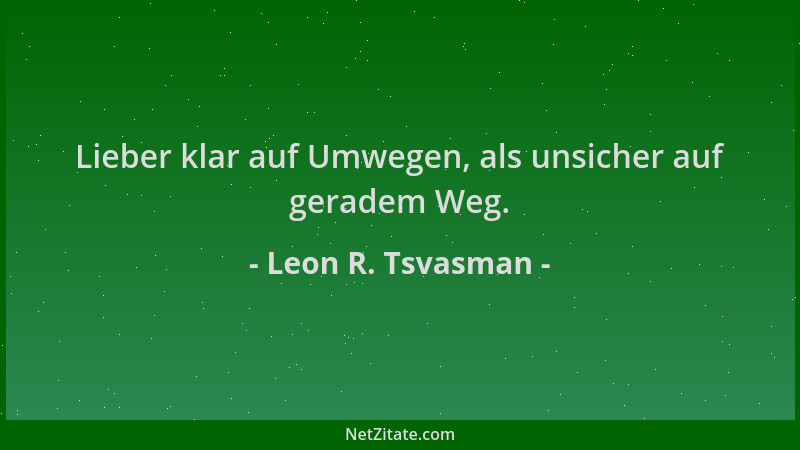 Leon R. Tsvasman - Lieber klar auf Umwegen, als unsicher auf geradem Weg....