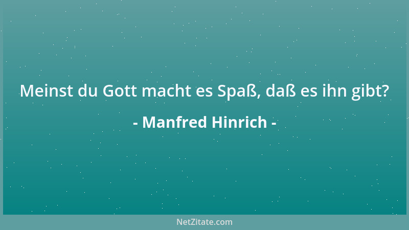 Manfred Hinrich - Meinst du Gott macht es Spaß, daß es ihn gibt?...