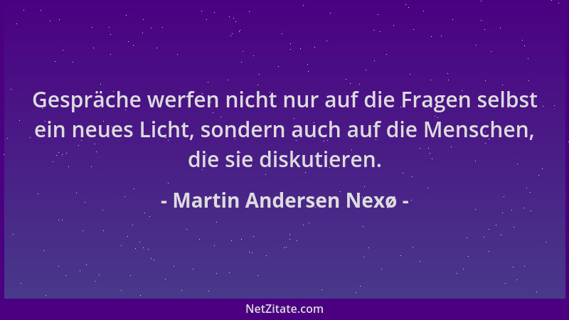 Martin Andersen Nexø - Gespräche werfen nicht nur auf die Fragen selbst ein neues Licht, sondern auch auf die Menschen, die...