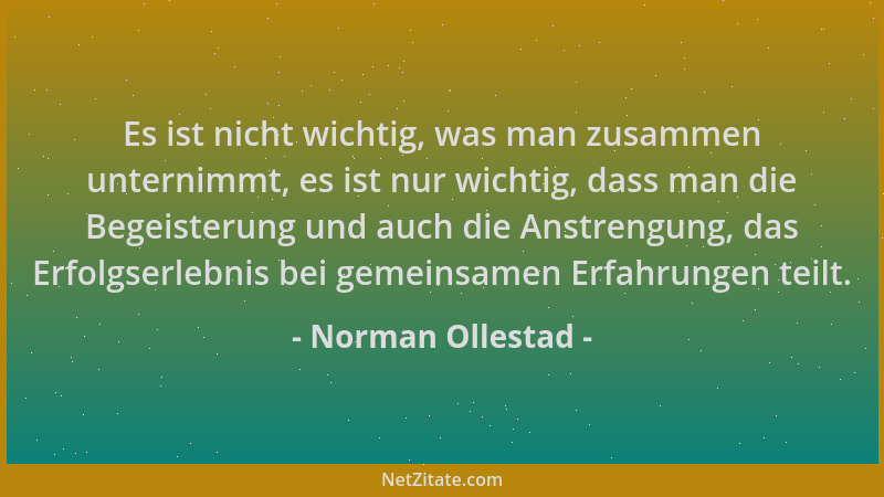 Norman Ollestad - Es ist nicht wichtig, was man zusammen unternimmt, es ist nur wichtig, dass man die Begeisterung und auch...