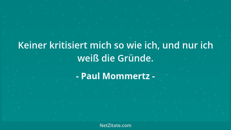Paul Mommertz - Keiner kritisiert mich so wie ich, und nur ich weiß die Gründe....