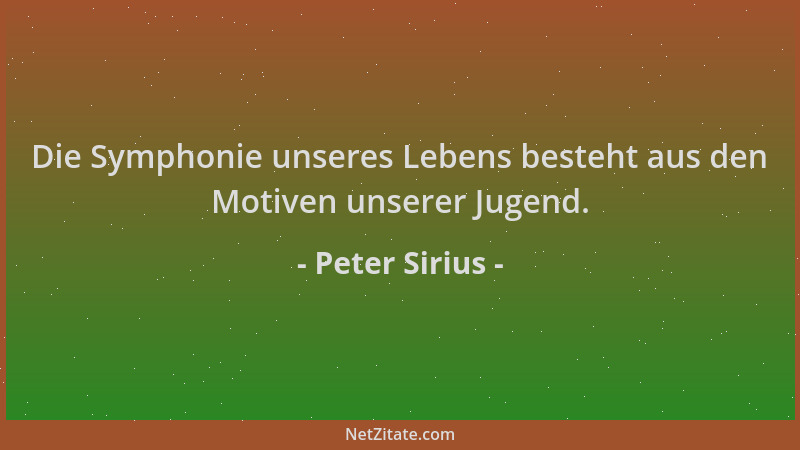 Peter Sirius - Die Symphonie unseres Lebens besteht aus den Motiven unserer Jugend....