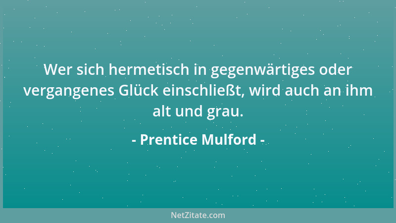 Prentice Mulford - Etwas vergessen lernen, ist ebenso wichtig, wie etwas behalten lernen....