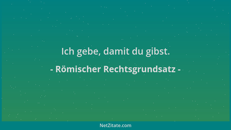 Römischer Rechtsgrundsatz - Ich gebe, damit du gibst....