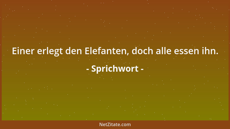 Sprichwort - Wenn du dich erniedrigst, wirst du erhoben....