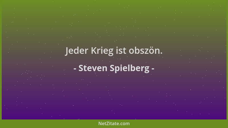 Steven Spielberg - Jeder Krieg ist obszön....