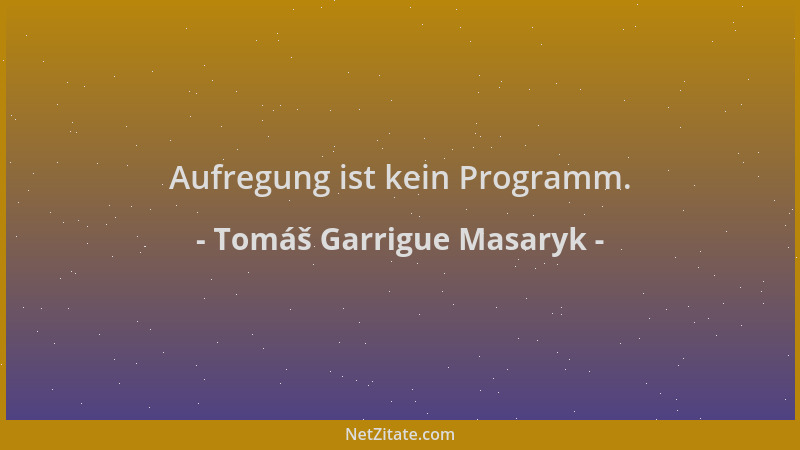 Tomáš Garrigue Masaryk - Aufregung ist kein Programm....