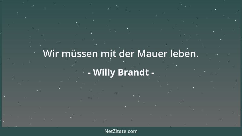 Willy Brandt - Wir müssen mit der Mauer leben....