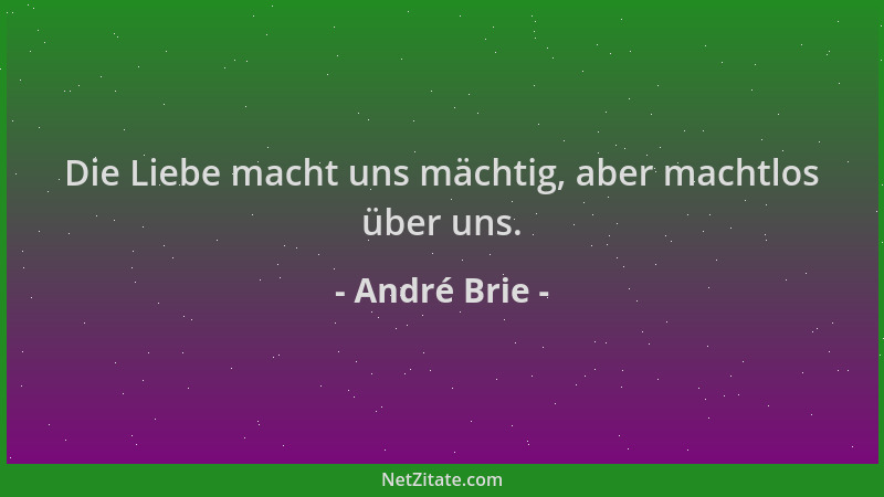 André Brie - Die Liebe macht uns mächtig, aber machtlos über uns....