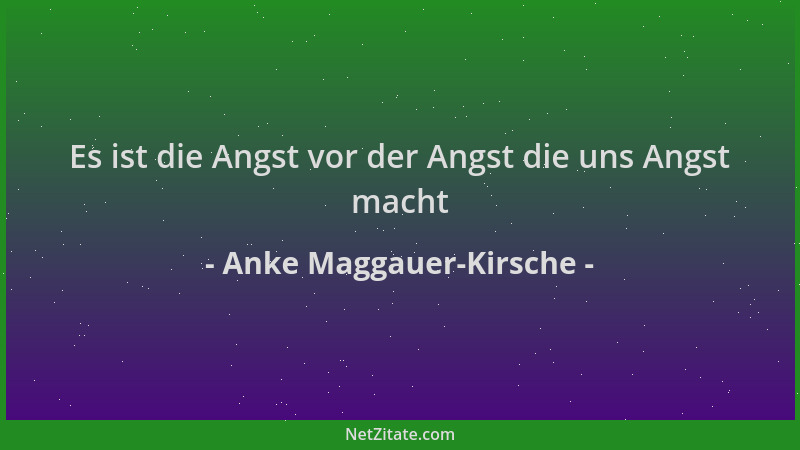 Anke Maggauer-Kirsche - Es ist die Angst vor der Angst die uns Angst macht...