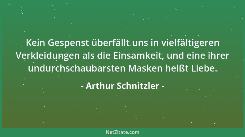 Arthur Schnitzler - Was den Dilettanten früher - und in jedem Fall untrüglicher - verrät als die Schwächen seines Talents,...
