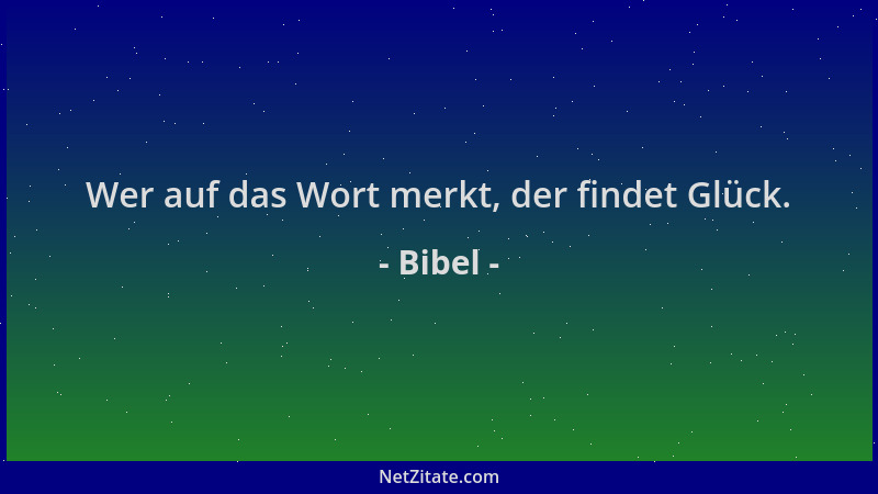 Bibel - Wer auf das Wort merkt, der findet Glück....