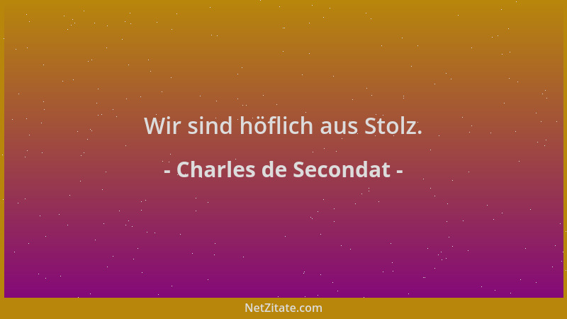 Charles de Secondat - Wir sind höflich aus Stolz....