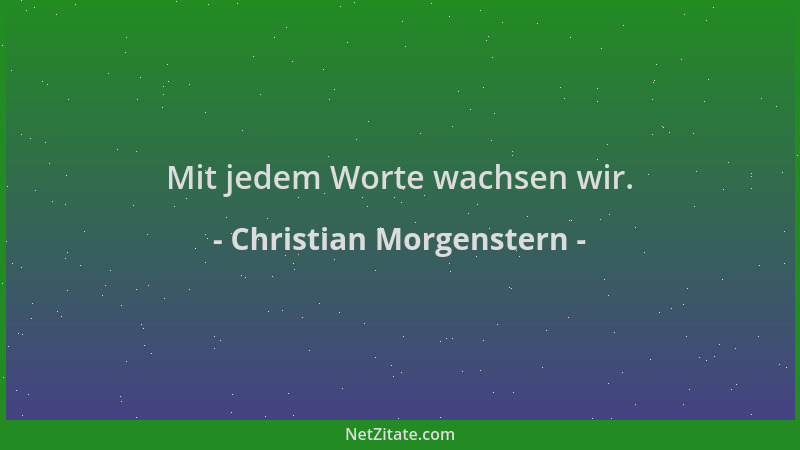 Christian Morgenstern - Mit jedem Worte wachsen wir....