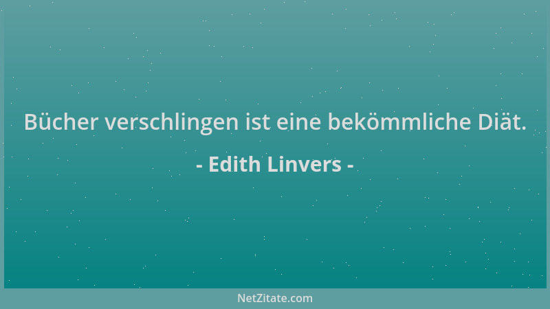 Edith Linvers - Bücher verschlingen ist eine bekömmliche Diät....