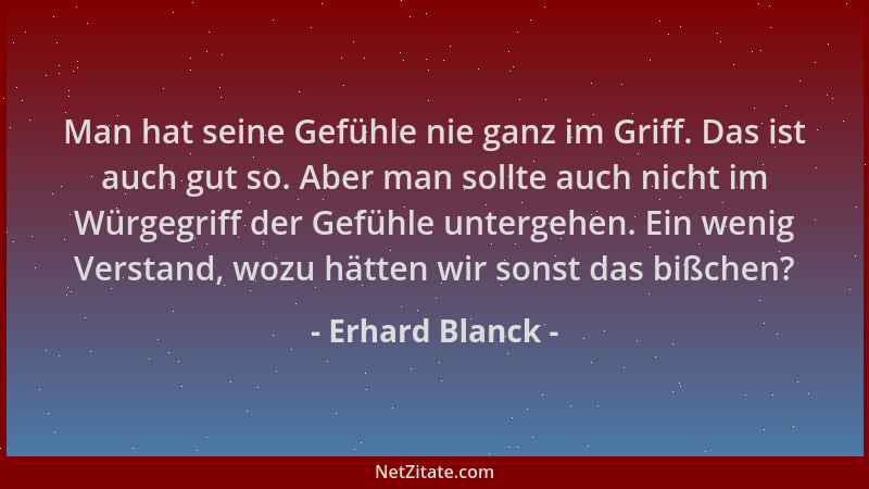Erhard Blanck - Man hat seine Gefühle nie ganz im Griff. Das ist auch gut so. Aber man sollte auch nicht im Würgegriff der...