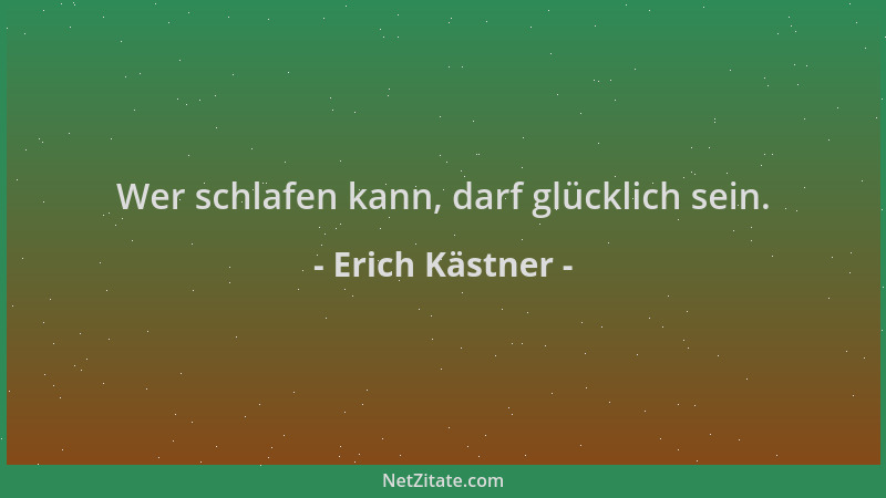 Erich Kästner - Wer schlafen kann, darf glücklich sein....