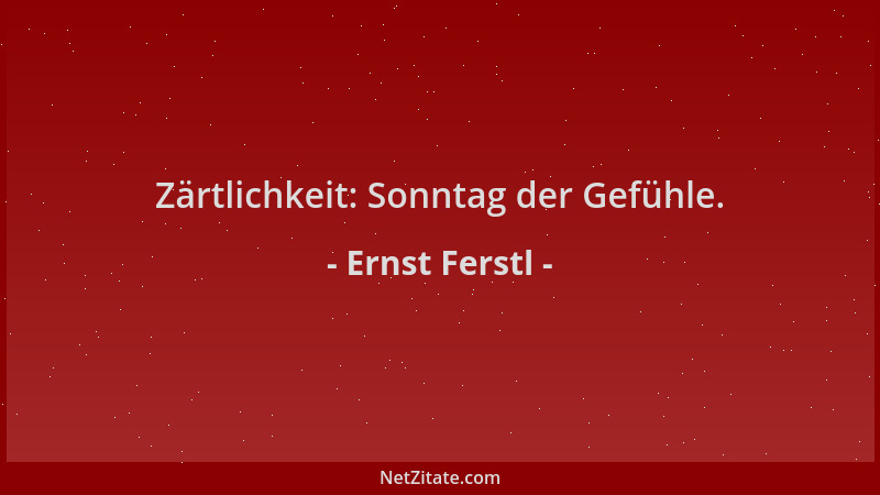 Ernst Ferstl - Zärtlichkeit: Sonntag der Gefühle....