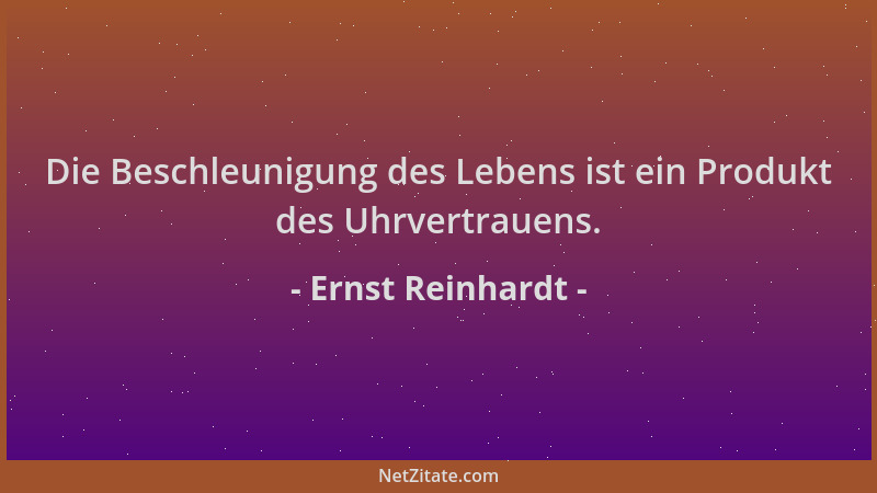 Ernst Reinhardt - Die Beschleunigung des Lebens ist ein Produkt des Uhrvertrauens....