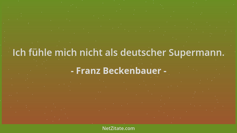 Franz Beckenbauer - Ich fühle mich nicht als deutscher Supermann....