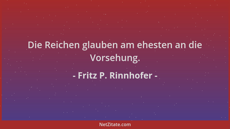 Fritz P. Rinnhofer - Die Reichen glauben am ehesten an die Vorsehung....
