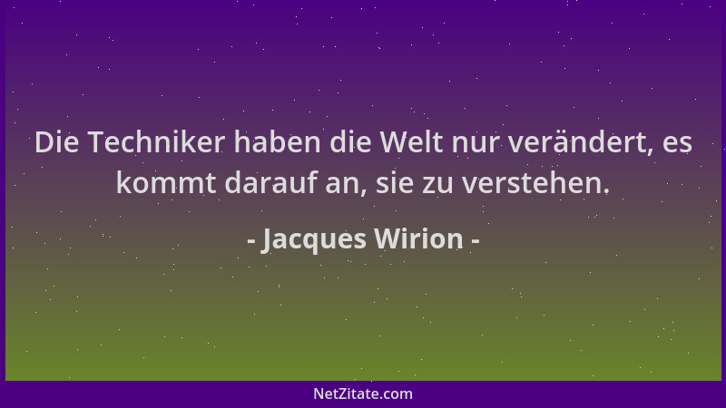 Jacques Wirion - Die Techniker haben die Welt nur verändert, es kommt darauf an, sie zu verstehen....