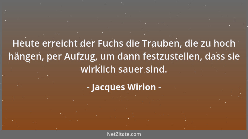 Jacques Wirion - Heute erreicht der Fuchs die Trauben, die zu hoch hängen, per Aufzug, um dann festzustellen, dass sie wirk...