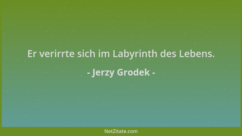 Jerzy Grodek - Er verirrte sich im Labyrinth des Lebens....
