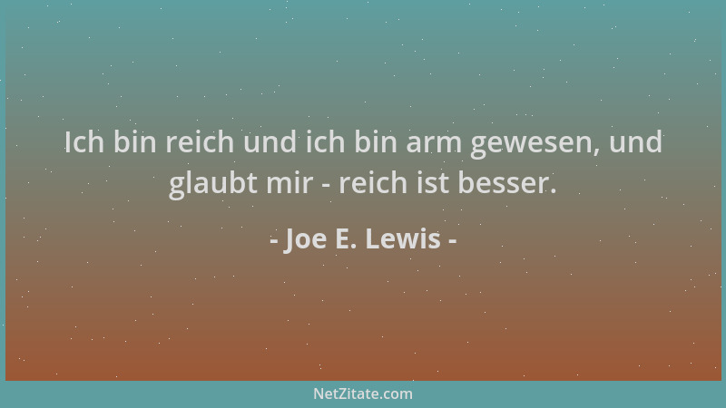 Joe E. Lewis - Ich bin reich und ich bin arm gewesen, und glaubt mir - reich ist besser....