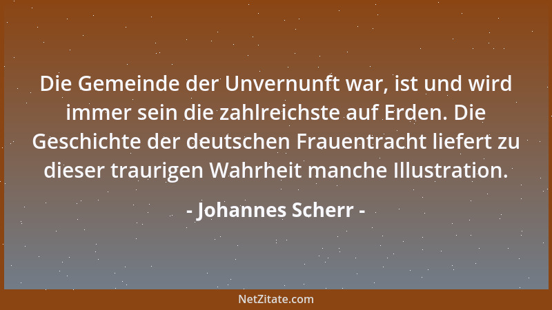Johannes Scherr - Die Gemeinde der Unvernunft war, ist und wird immer sein die zahlreichste auf Erden. Die Geschichte der d...