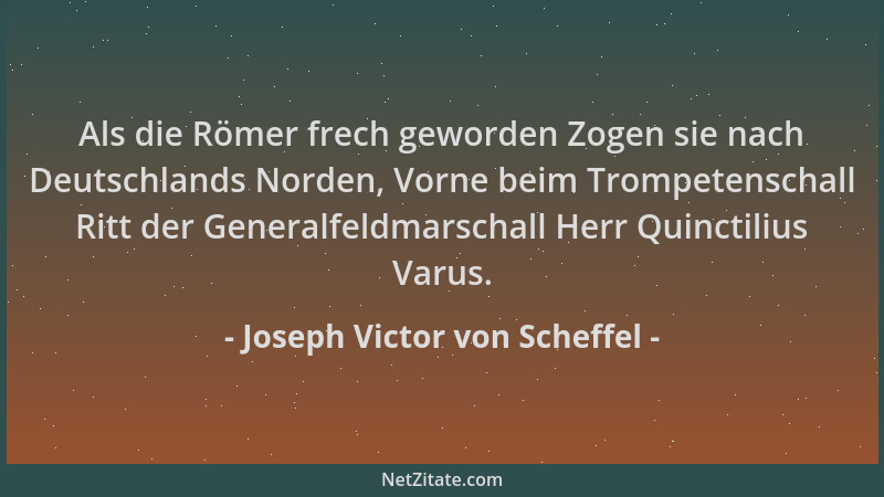 Joseph Victor von Scheffel - Als die Römer frech geworden Zogen sie nach Deutschlands Norden, Vorne beim Trompetenschall Ri...