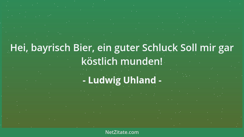 Ludwig Uhland - In Fährden und in Nöthen zeigt erst das Volk sich echt, Drum soll man nie zertreten sein altes, gutes Recht...
