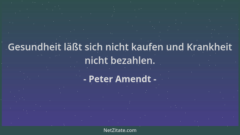 Peter Amendt - Gesundheit läßt sich nicht kaufen und Krankheit nicht bezahlen....