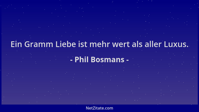 Phil Bosmans - Ein Gramm Liebe ist mehr wert als aller Luxus....